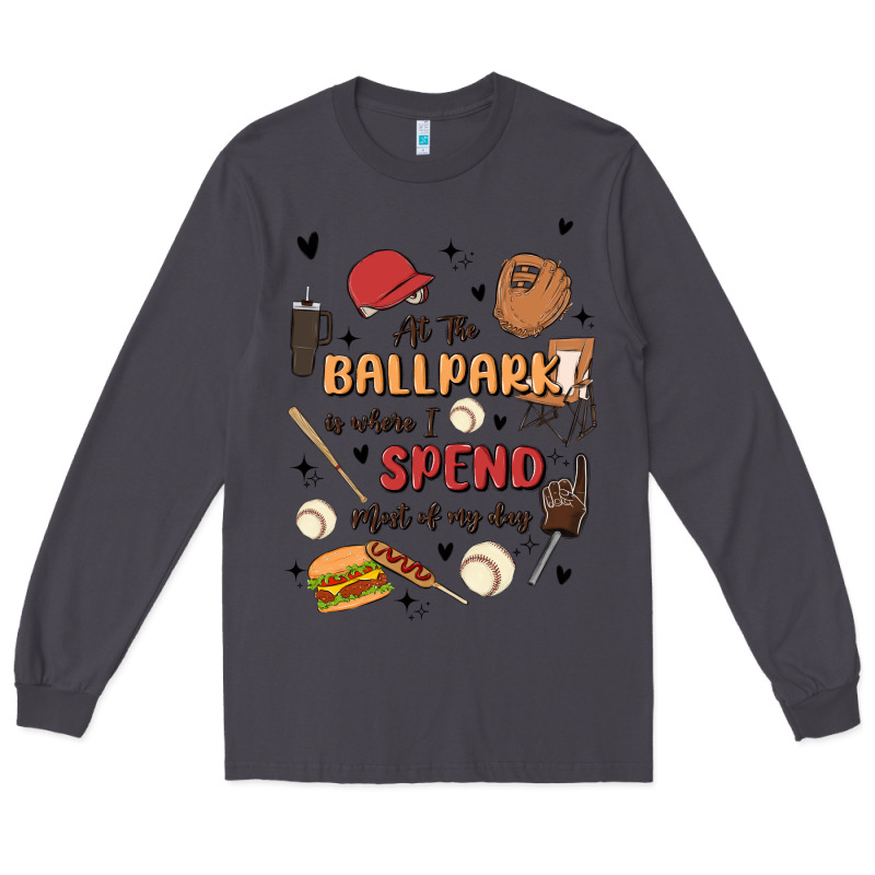 At The Ballpark Is Where I Spend Most Of My Day Long Sleeve Tee by MaliasSmallBusiness | Teevron