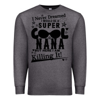 Charcoal Heather I Never Dreamed I Would Be A Super Cool Nana Premium Sweatshirt - Bettercallsaul