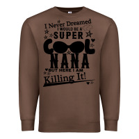 Chestnut I Never Dreamed I Would Be A Super Cool Nana Premium Sweatshirt - Bettercallsaul