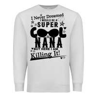 Dove Grey I Never Dreamed I Would Be A Super Cool Nana Premium Sweatshirt - Bettercallsaul
