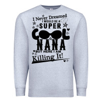 Heather Grey I Never Dreamed I Would Be A Super Cool Nana Premium Sweatshirt - Bettercallsaul