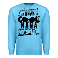 Ocean Blue I Never Dreamed I Would Be A Super Cool Nana Premium Sweatshirt - Bettercallsaul