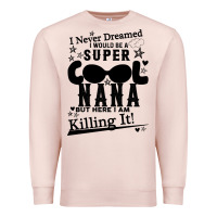 Pale Pink I Never Dreamed I Would Be A Super Cool Nana Premium Sweatshirt - Bettercallsaul