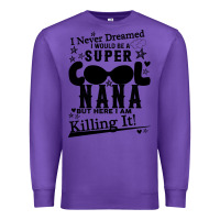 Purple I Never Dreamed I Would Be A Super Cool Nana Premium Sweatshirt - Bettercallsaul