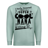 Seafoam I Never Dreamed I Would Be A Super Cool Nana Premium Sweatshirt - Bettercallsaul