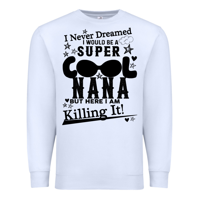 I Never Dreamed I Would Be A Super Cool Nana Premium Sweatshirt by Bettercallsaul | Teevron