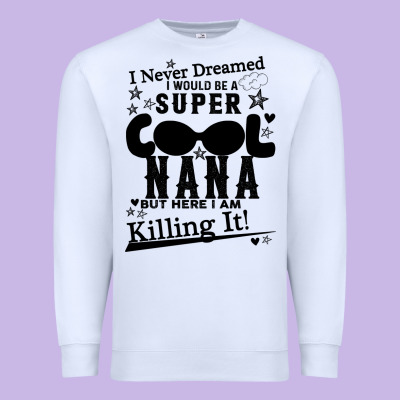 I Never Dreamed I Would Be A Super Cool Nana Premium Sweatshirt Designed By Bettercallsaul