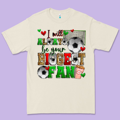 I Will Always Be Your Biggest Fan Soccer Premium Tee Designed By Zillion Design Studio