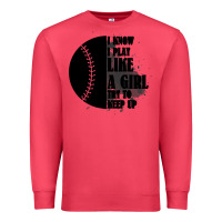 I Know I Play Like A Girl Try To Keep Up Premium Sweatshirt | Teevron