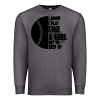 Charcoal Heather I Know I Play Like A Girl Try To Keep Up Premium Sweatshirt - Bettercallsaul