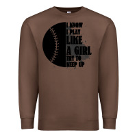 Chestnut I Know I Play Like A Girl Try To Keep Up Premium Sweatshirt - Bettercallsaul