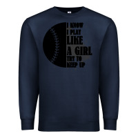 Navy I Know I Play Like A Girl Try To Keep Up Premium Sweatshirt - Bettercallsaul
