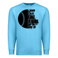 Ocean Blue I Know I Play Like A Girl Try To Keep Up Premium Sweatshirt - Bettercallsaul