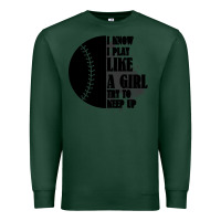 Sports Green I Know I Play Like A Girl Try To Keep Up Premium Sweatshirt - Bettercallsaul
