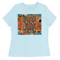 All I Need Is A Little Bit Of Coffee And O Whole Lot Of Jesus Ladies Tee | Teevron