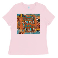 Bubblegum Pink all i need is a little bit of coffee and o whole lot of jesus Ladies Tee - JahusDesignShop