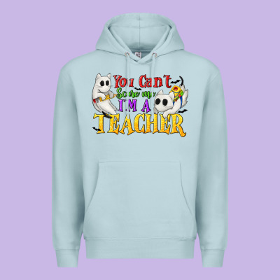 You Can't Scare Me I'm A Teacher Premium Hoodie Designed By Texasbilliewilder