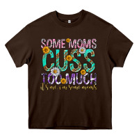 Chocolate Brown some moms cuss too much mothers day Heavy Core Tee - texasbilliewilder