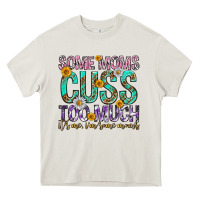 Cream some moms cuss too much mothers day Heavy Core Tee - texasbilliewilder