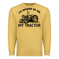 Antique Gold I D Rather Be On My Tractor Premium Sweatshirt - Bettercallsaul