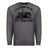 Charcoal Heather I D Rather Be On My Tractor Premium Sweatshirt - Bettercallsaul