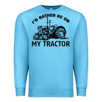 Ocean Blue I D Rather Be On My Tractor Premium Sweatshirt - Bettercallsaul