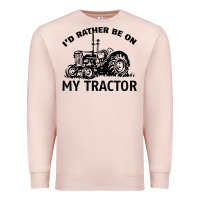 Pale Pink I D Rather Be On My Tractor Premium Sweatshirt - Bettercallsaul