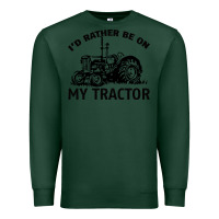 Sports Green I D Rather Be On My Tractor Premium Sweatshirt - Bettercallsaul