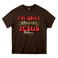Chocolate Brown i'm only talking to jesus today christmas Heavy Core Tee - BarkalooDesign