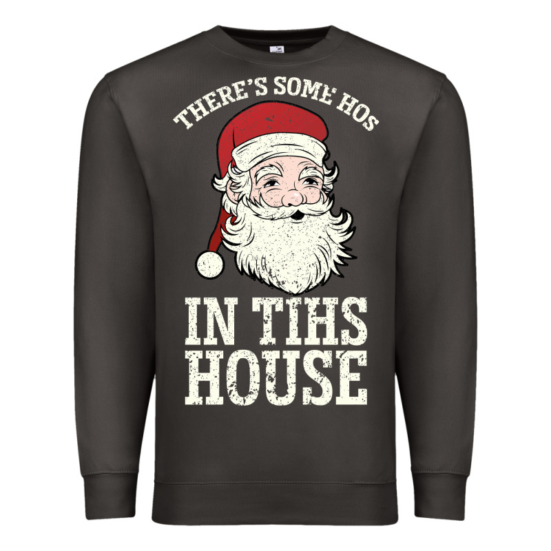There's Some Ho Ho Ho's In This House Santa Claus Premium Sweatshirt by Bettercallsaul | Teevron