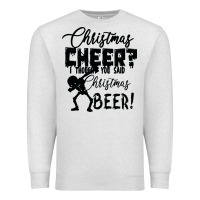 Oatmeal Heather Christmas Cheer I Thought You Said Christmas Beer Premium Sweatshirt - Bettercallsaul