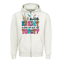 Oatmeal Heather i match energy so how we gon' act today Zipper Hoodie - MaliasSmallBusiness