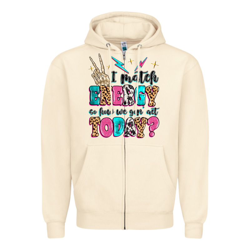 I Match Energy So How We Gon' Act Today Zipper Hoodie by MaliasSmallBusiness | Teevron
