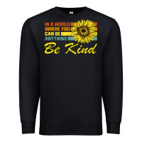 In A World Where You Can Be Anything Be Kind Premium Sweatshirt | Teevron
