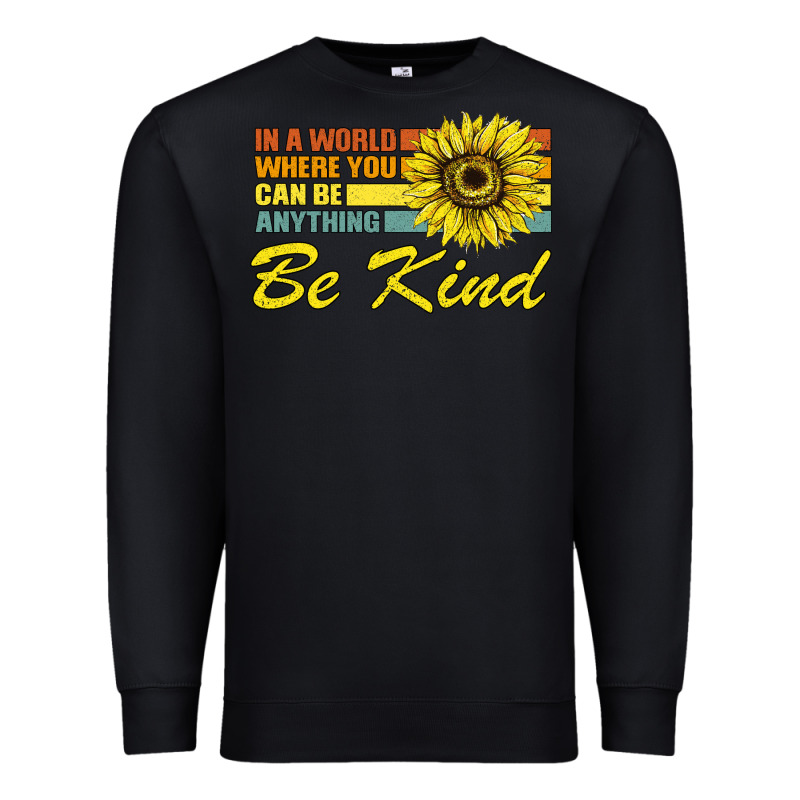 In A World Where You Can Be Anything Be Kind Premium Sweatshirt by Bettercallsaul | Teevron