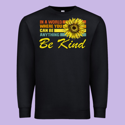 In A World Where You Can Be Anything Be Kind Premium Sweatshirt Designed By Bettercallsaul