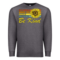Charcoal Heather In A World Where You Can Be Anything Be Kind Premium Sweatshirt - Bettercallsaul