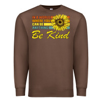 Chestnut In A World Where You Can Be Anything Be Kind Premium Sweatshirt - Bettercallsaul