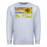 Heather Grey In A World Where You Can Be Anything Be Kind Premium Sweatshirt - Bettercallsaul