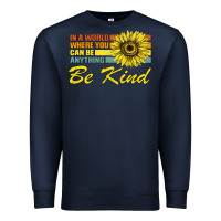 Navy In A World Where You Can Be Anything Be Kind Premium Sweatshirt - Bettercallsaul