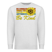 Oatmeal Heather In A World Where You Can Be Anything Be Kind Premium Sweatshirt - Bettercallsaul