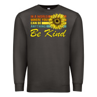 Smoke In A World Where You Can Be Anything Be Kind Premium Sweatshirt - Bettercallsaul