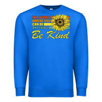 True Royal In A World Where You Can Be Anything Be Kind Premium Sweatshirt - Bettercallsaul