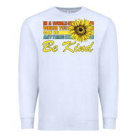 White In A World Where You Can Be Anything Be Kind Premium Sweatshirt - Bettercallsaul