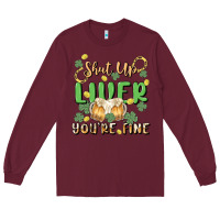 Burgundy shut up liver you're fine Long Sleeve Tee - MaliasSmallBusiness