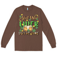 Chestnut shut up liver you're fine Long Sleeve Tee - MaliasSmallBusiness
