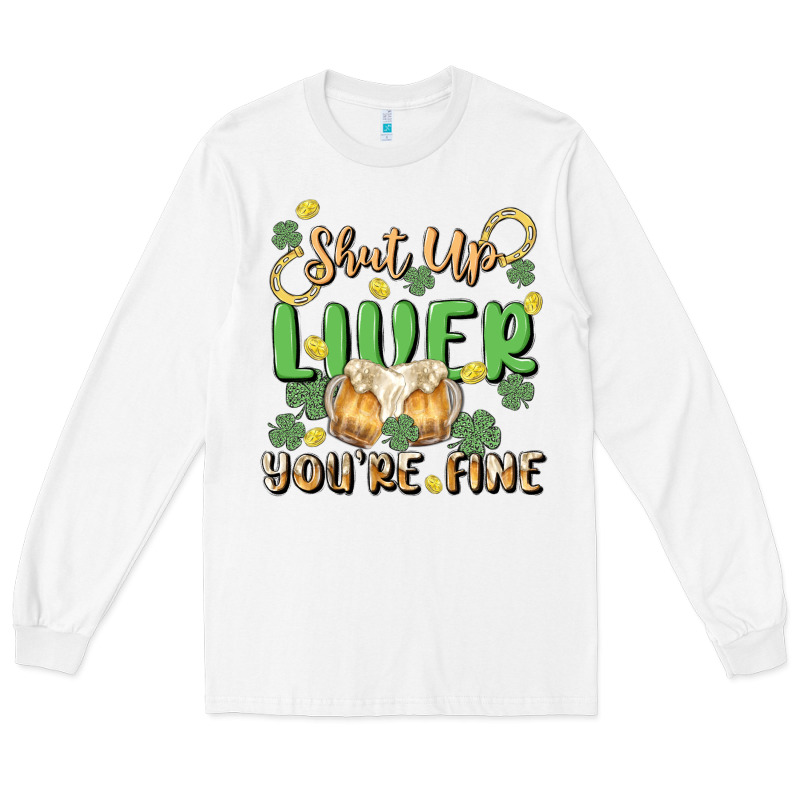 Shut Up Liver You're Fine Long Sleeve Tee by MaliasSmallBusiness | Teevron