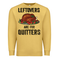 Antique Gold Leftovers Are For Quitters Premium Sweatshirt - Bettercallsaul