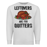 Dove Grey Leftovers Are For Quitters Premium Sweatshirt - Bettercallsaul