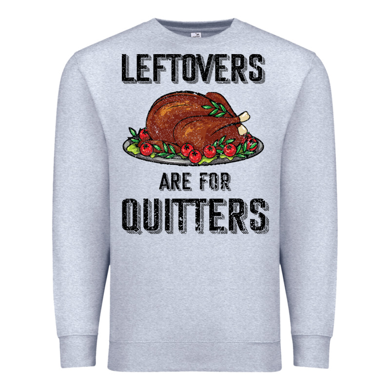 Leftovers Are For Quitters Premium Sweatshirt by Bettercallsaul | Teevron